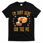 Im Just Here For The Pie Funny Thanksgiving Pumpkin Pie Gift T-Shirt - Black