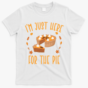 Im Just Here For The Pie Funny Thanksgiving Pumpkin Pie Gift T-Shirt - White