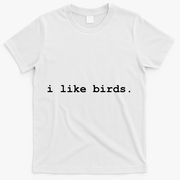 I Like Birds Minimalist Funny T-Shirt - White