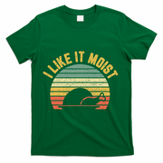 I Like It Moist Retro Funny Thanksgiving T-Shirt - Green