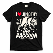 I Love Jimothy The Raccoon Funny Meme Gift T-Shirt - Black