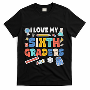 I Love My Sixth Graders Cute Cute Gift For 6Th Grade Teacher Gift T-Shirt - Black
