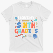 I Love My Sixth Graders Cute Cute Gift For 6Th Grade Teacher Gift T-Shirt - White