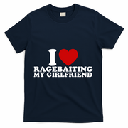 I Love Ragebaiting My Girlfriend T-Shirt - Navy