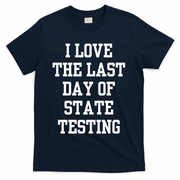 I Love The Last Day Of State Testing Funny Sarcastic Quotes T-Shirt - Navy