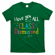 I Love You All Class Dismissed Teacher Last Day Of School T-Shirt - Green