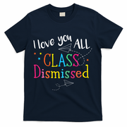 I Love You All Class Dismissed Teacher Last Day Of School T-Shirt - Navy