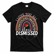 I Love You All Class Dismissed Rainbow Teacher Gift T-Shirt - Black