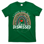 I Love You All Class Dismissed Rainbow Teacher Gift T-Shirt - Green