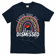 I Love You All Class Dismissed Rainbow Teacher Gift T-Shirt - Navy
