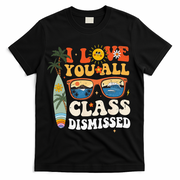 I Love You All Class Dismissed Teacher School Graduation T-Shirt - Black