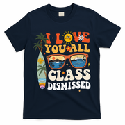 I Love You All Class Dismissed Teacher School Graduation T-Shirt - Navy