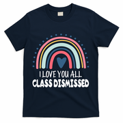 I Love You All Class Dismissed Teacher Gift T-Shirt - Navy
