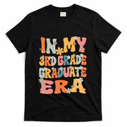 In My 3rd Grade Graduate Era Groovy Last Day Of Third Grade Funny Gift T-Shirt - Black