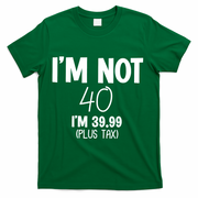 I'm Not 40 I'm 39 99 Funny 40th Birthday T-Shirt - Green