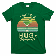 I Need A Huge Margarita Cocktail T-Shirt - Green