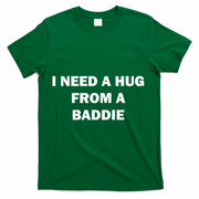 I Need A Hug From A Baddie T-Shirt - Green