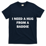 I Need A Hug From A Baddie T-Shirt - Navy