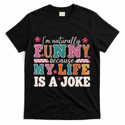 I'm Naturally Funny Because My Life Is A Joke T-Shirt - Black