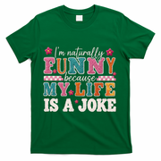 I'm Naturally Funny Because My Life Is A Joke T-Shirt - Green
