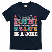 I'm Naturally Funny Because My Life Is A Joke T-Shirt - Navy