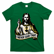 I NEVER SAID THAT Jesus Christ T-Shirt - Green