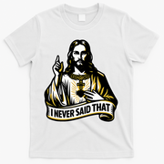 I NEVER SAID THAT Jesus Christ T-Shirt - White