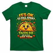 It's Ok To Fall Apart Sometimes Tacos Do And We Still Love Them T-Shirt - Green