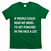 If People Could Read My Mind I'd Get Punched In The Face A Lot T-Shirt - Irish Green