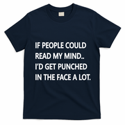 If People Could Read My Mind I'd Get Punched In The Face A Lot T-Shirt - Navy Blue