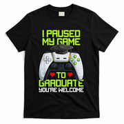 I Paused My Game To Graduate Funny Graduation Graduate Gamer T-Shirt - Black