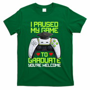I Paused My Game To Graduate Funny Graduation Graduate Gamer T-Shirt - Green