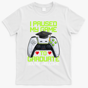I Paused My Game To Graduate Funny Graduation Graduate Gamer T-Shirt - White
