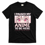 I Paused My Anime To Be Here Otaku Anime Merch Gift T-Shirt - Black