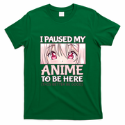 I Paused My Anime To Be Here Otaku Anime Merch Gift T-Shirt - Irish Green