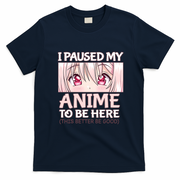 I Paused My Anime To Be Here Otaku Anime Merch Gift T-Shirt - Navy Blue