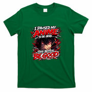 I Paused My Anime To Be Here This Better Be Good Manga T-Shirt - Irish Green