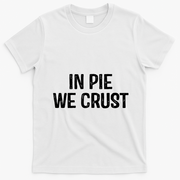 In Pie We Crust Funny Thanksgiving T-Shirt - White