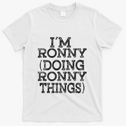 I'm Ronny Doing Ronny Things Family Reunion First Name Gift T-Shirt - White