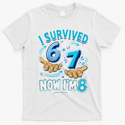 I Survived 6 7 Now I'm 8 8th Birthday 67 Meme T-Shirt - White