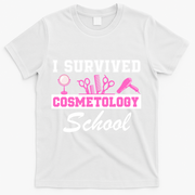 I Survived Cosmetology School Graduation Cosmetology Student Cosmetologist T-Shirt - White
