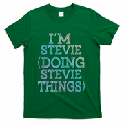 I'm Stevie Doing Stevie Things Family Reunion First Name Gift T-Shirt - Green