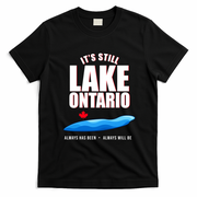 It's Still Lake Ontario Always Has Been Always Will Be T-Shirt - Black