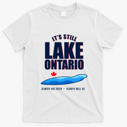 It's Still Lake Ontario Always Has Been Always Will Be T-Shirt - White