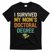I Survived My Moms Doctoral Degree Doctorate Graduation T-Shirt - Black