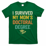 I Survived My Moms Doctoral Degree Doctorate Graduation T-Shirt - Green