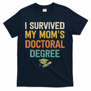 I Survived My Moms Doctoral Degree Doctorate Graduation T-Shirt - Navy