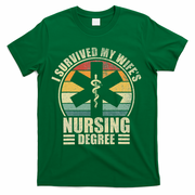 I Survived My WifeS Nursing Degree. Nursing Graduation T-Shirt - Green