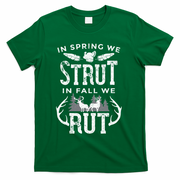 In Spring We Strut In Fall We Rut Turkey & Deer Hunters T-Shirt - Green
