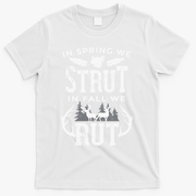 In Spring We Strut In Fall We Rut Turkey & Deer Hunters T-Shirt - White